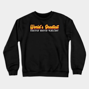 World's Greatest Horror movie watcher! Crewneck Sweatshirt